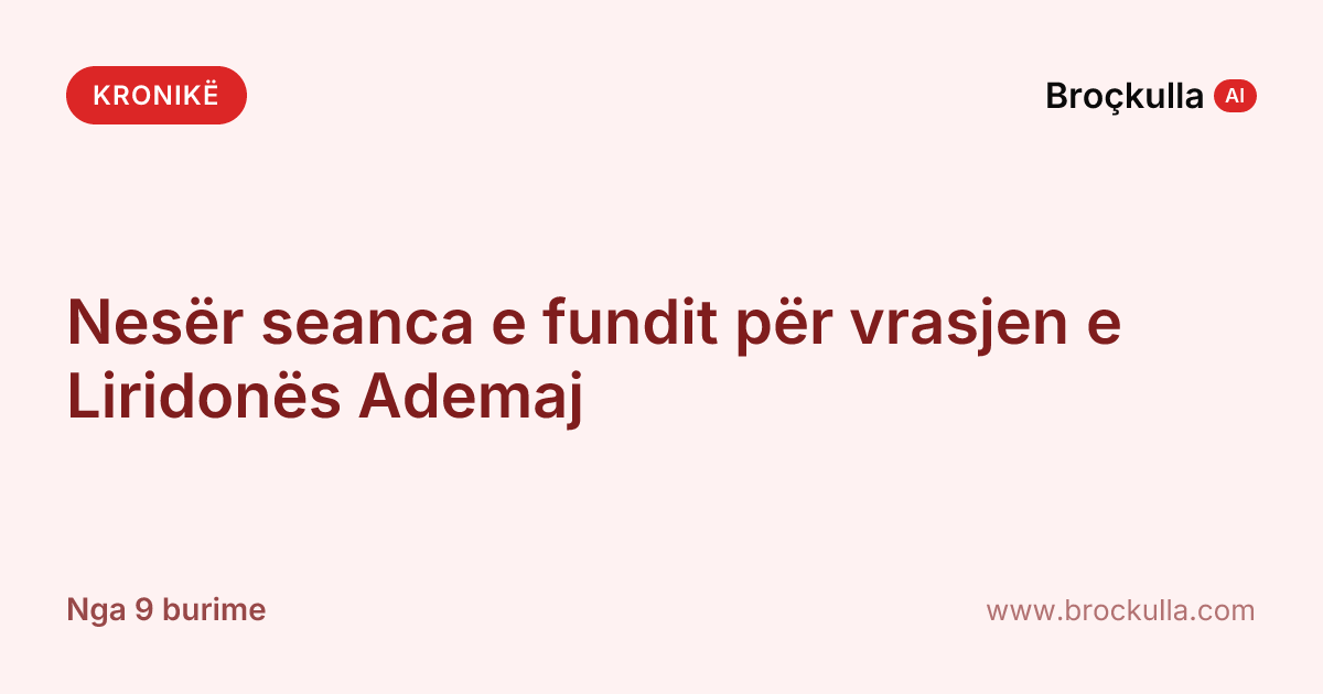 Nesër seanca e fundit për vrasjen e Liridonës Ademaj