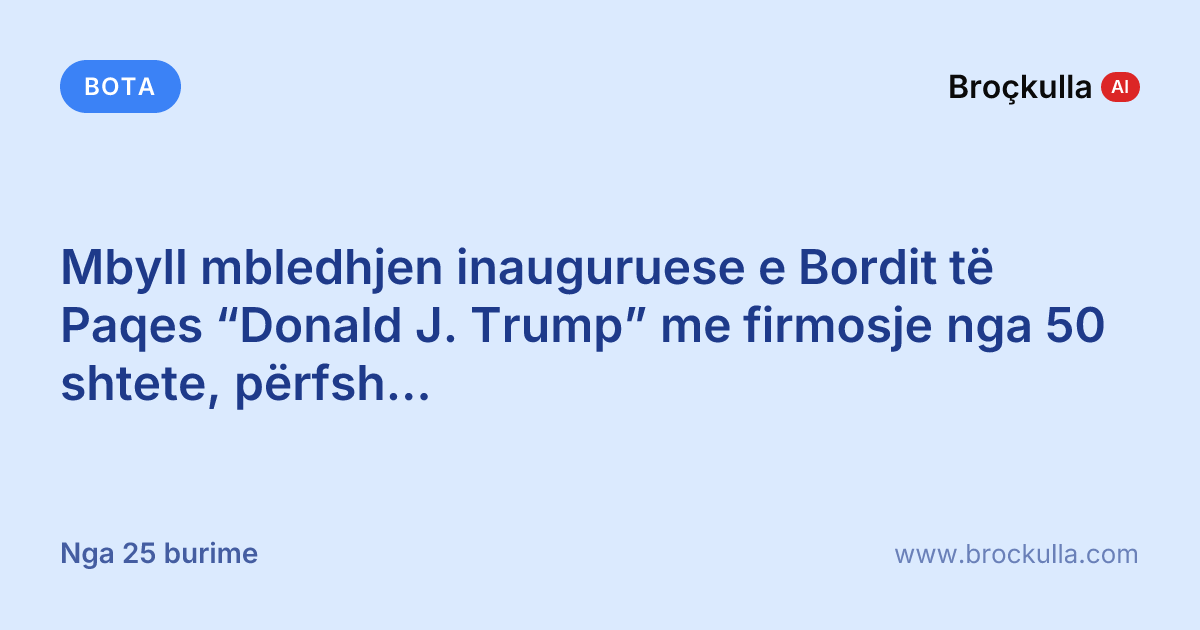 Mbyll mbledhjen inauguruese e Bordit të Paqes “Donald J. Trump” me firmosje nga 50 shtete, përfshirë Shqipërinë dhe Kosovën
