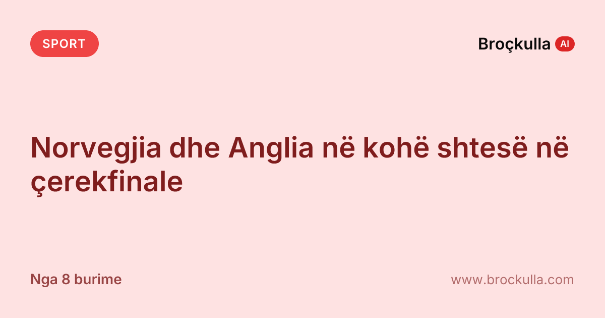 Norvegjia dhe Anglia në kohë shtesë në çerekfinale