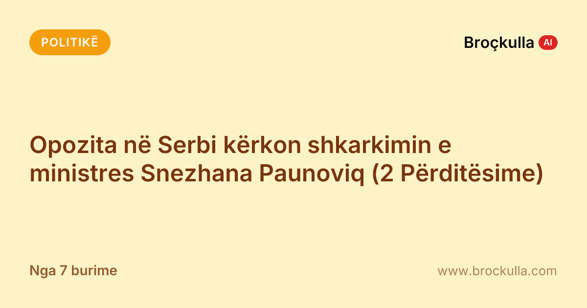 Opozita në Serbi kërkon shkarkimin e ministres Snezhana Paunoviq (2 Përditësime)