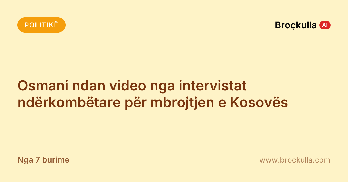 Osmani ndan video nga intervistat ndërkombëtare për mbrojtjen e Kosovës