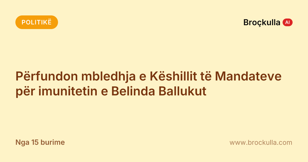 Përfundon mbledhja e Këshillit të Mandateve për imunitetin e Belinda Ballukut