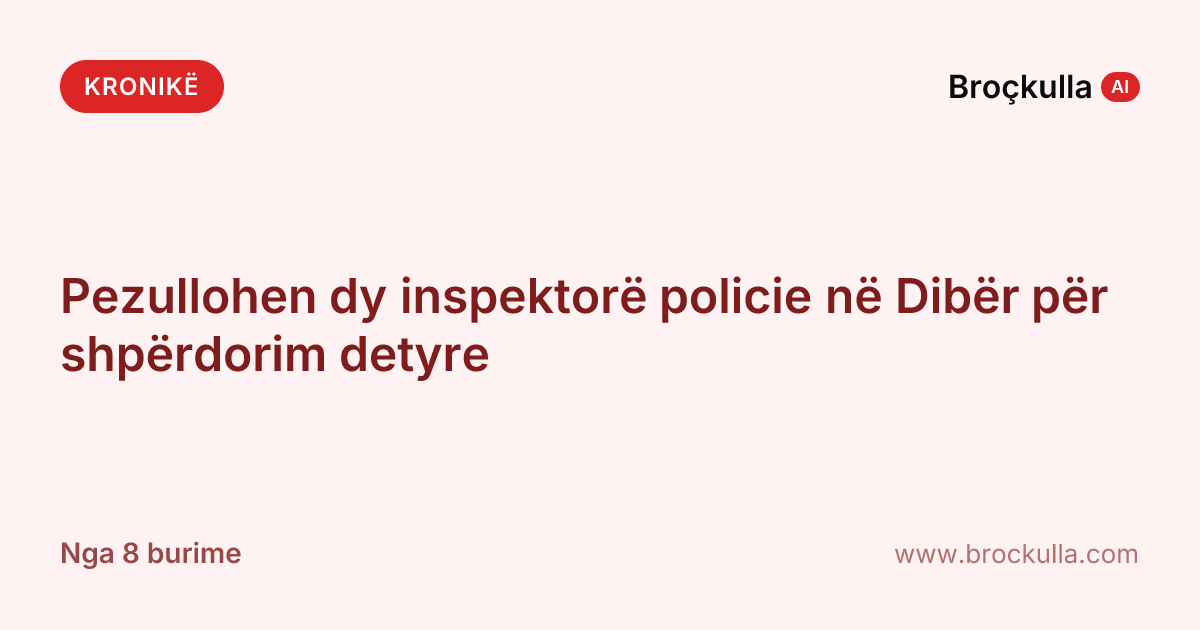 Pezullohen dy inspektorë policie në Dibër për shpërdorim detyre
