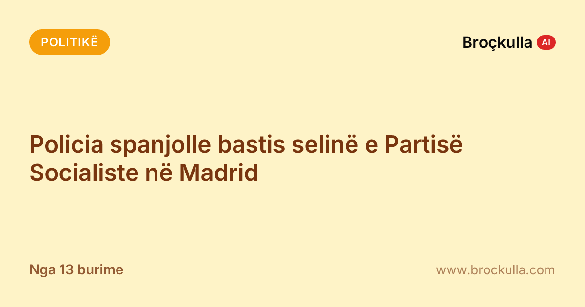 Policia spanjolle bastis selinë e Partisë Socialiste në Madrid