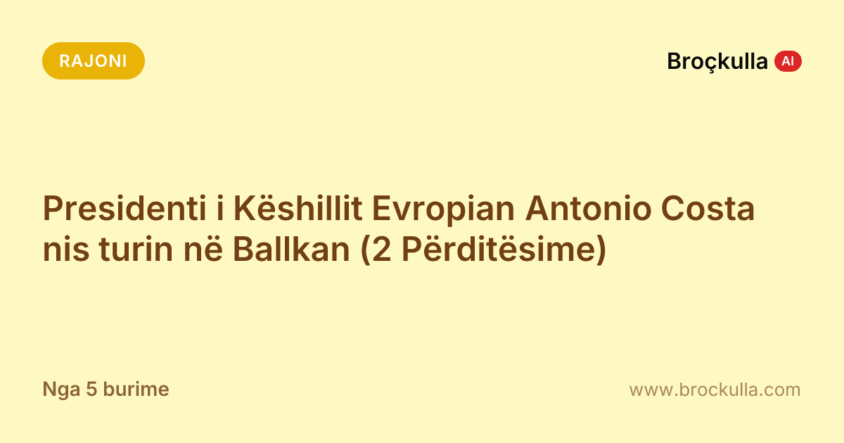 Presidenti i Këshillit Evropian Antonio Costa nis turin në Ballkan (2 Përditësime)
