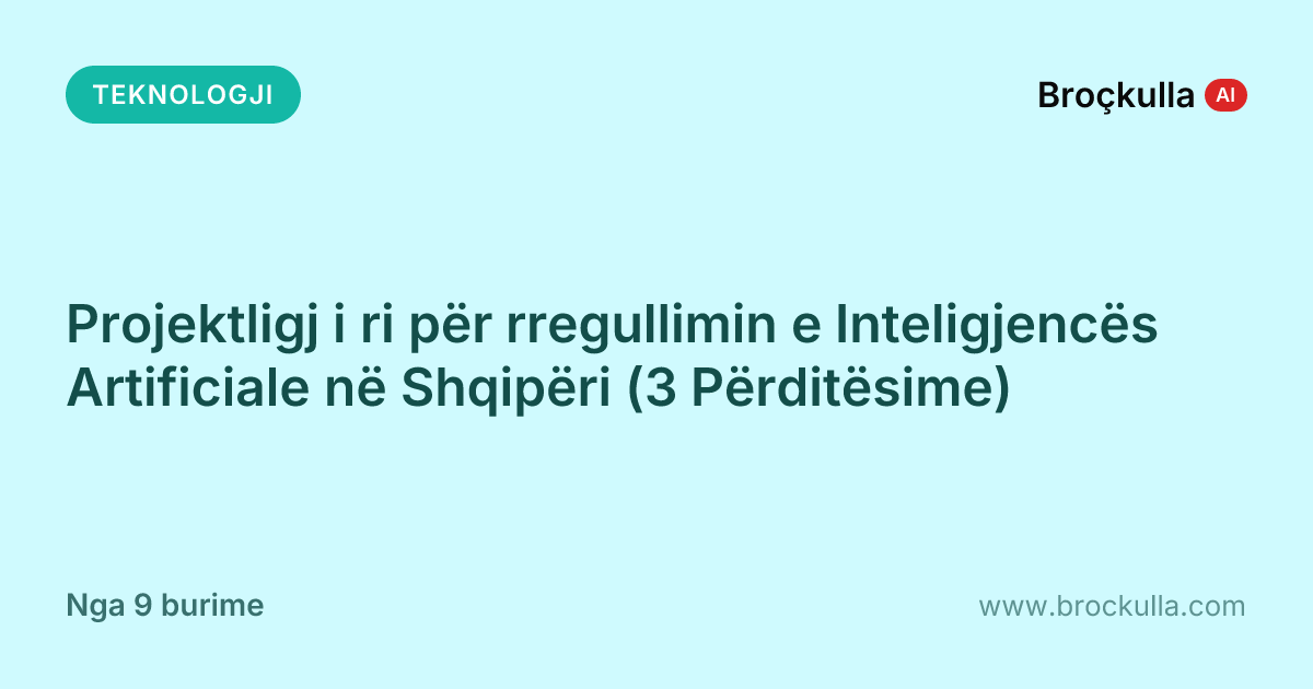 Projektligj i ri për rregullimin e Inteligjencës Artificiale në Shqipëri (3 Përditësime)