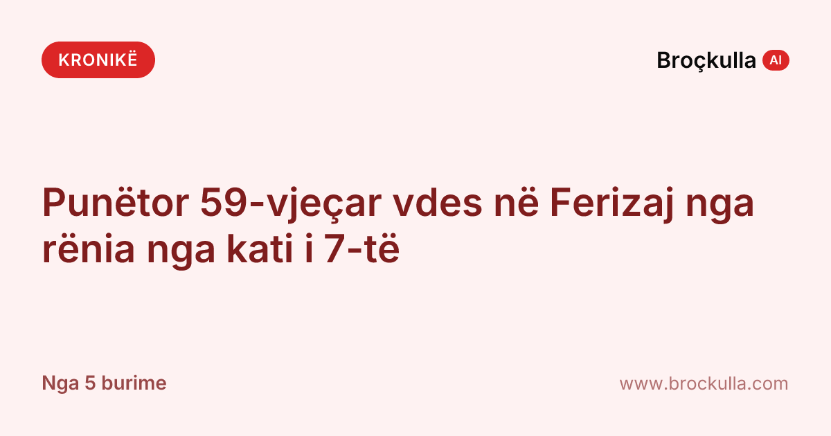 Punëtor 59-vjeçar vdes në Ferizaj nga rënia nga kati i 7-të