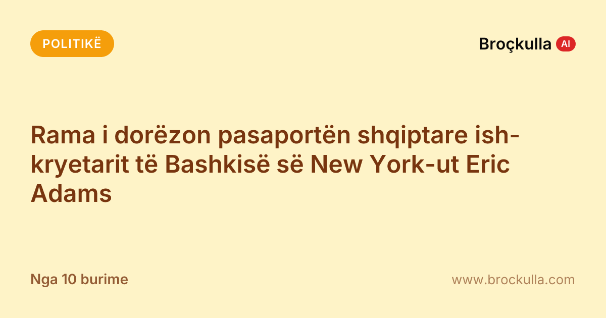 Rama i dorëzon pasaportën shqiptare ish-kryetarit të Bashkisë së New York-ut Eric Adams