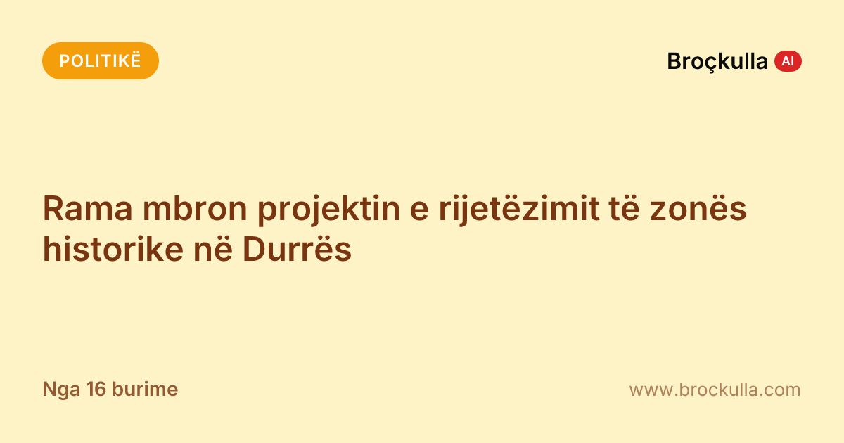 Rama mbron projektin e rijetëzimit të zonës historike në Durrës