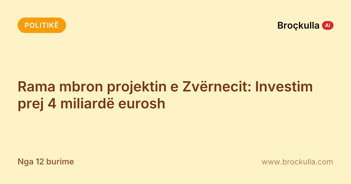 Rama mbron projektin e Zvërnecit: Investim prej 4 miliardë eurosh