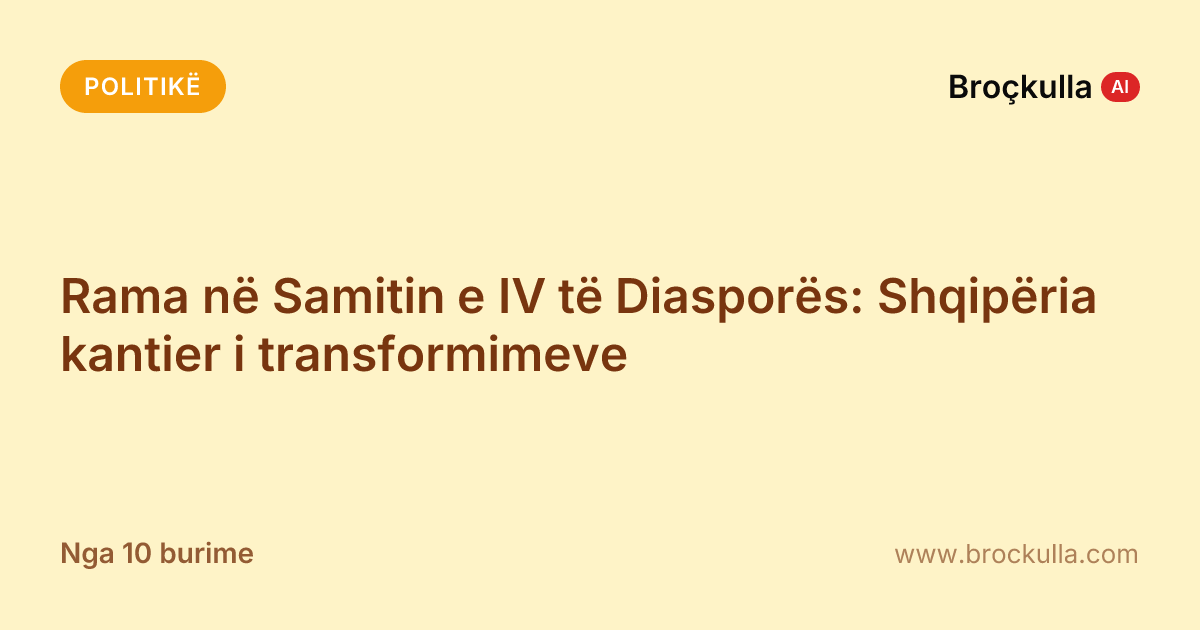 Rama në Samitin e IV të Diasporës: Shqipëria kantier i transformimeve