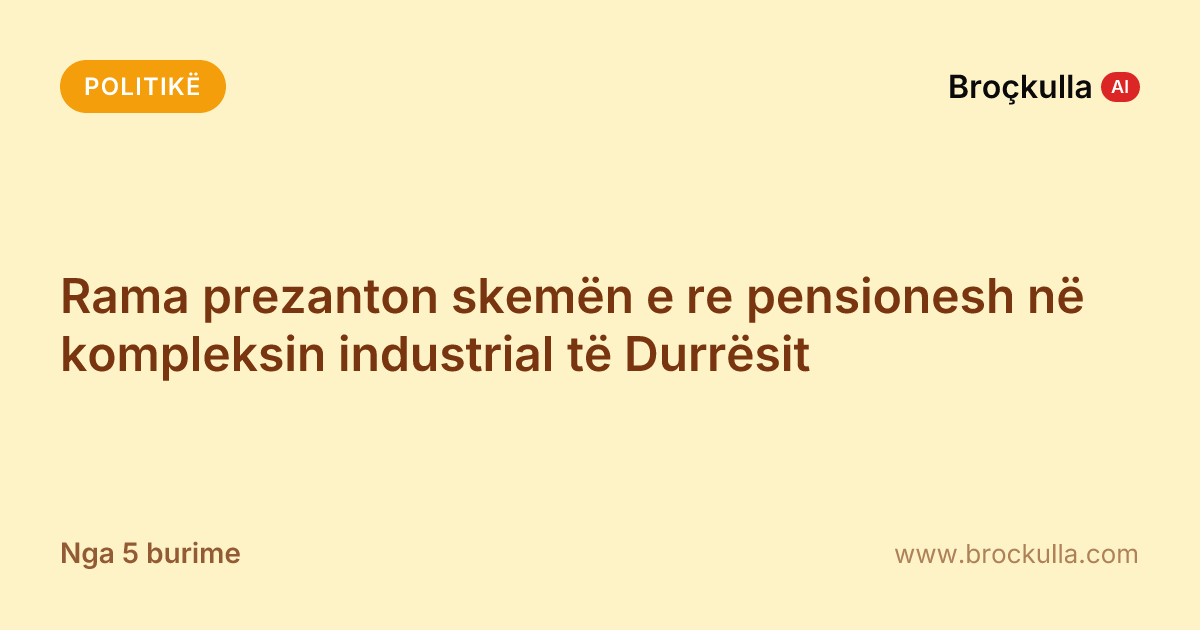 Rama prezanton skemën e re pensionesh në kompleksin industrial të Durrësit