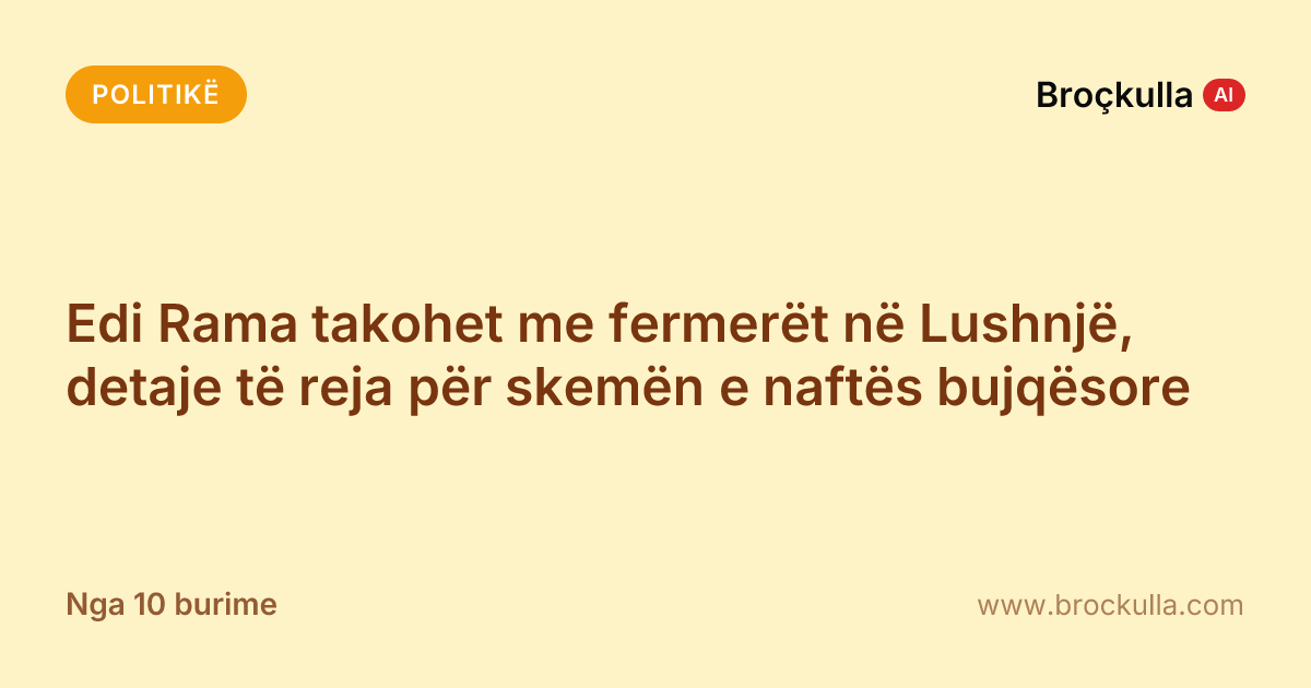 Edi Rama takohet me fermerët në Lushnjë, detaje të reja për skemën e naftës bujqësore