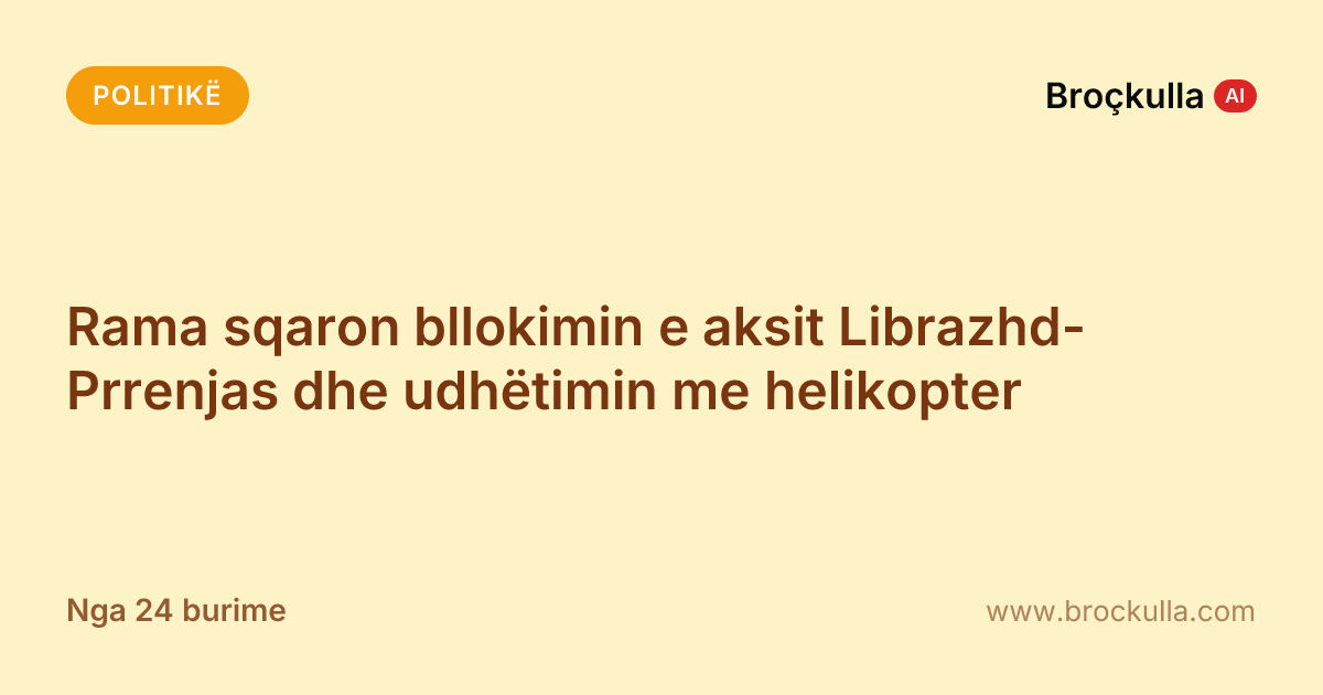 Rama sqaron bllokimin e aksit Librazhd-Prrenjas dhe udhëtimin me helikopter