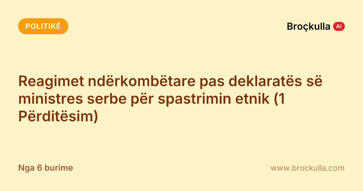 Reagimet ndërkombëtare pas deklaratës së ministres serbe për spastrimin etnik (1 Përditësim)