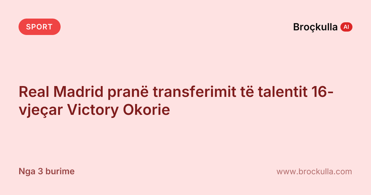 Real Madrid pranë transferimit të talentit 16-vjeçar Victory Okorie