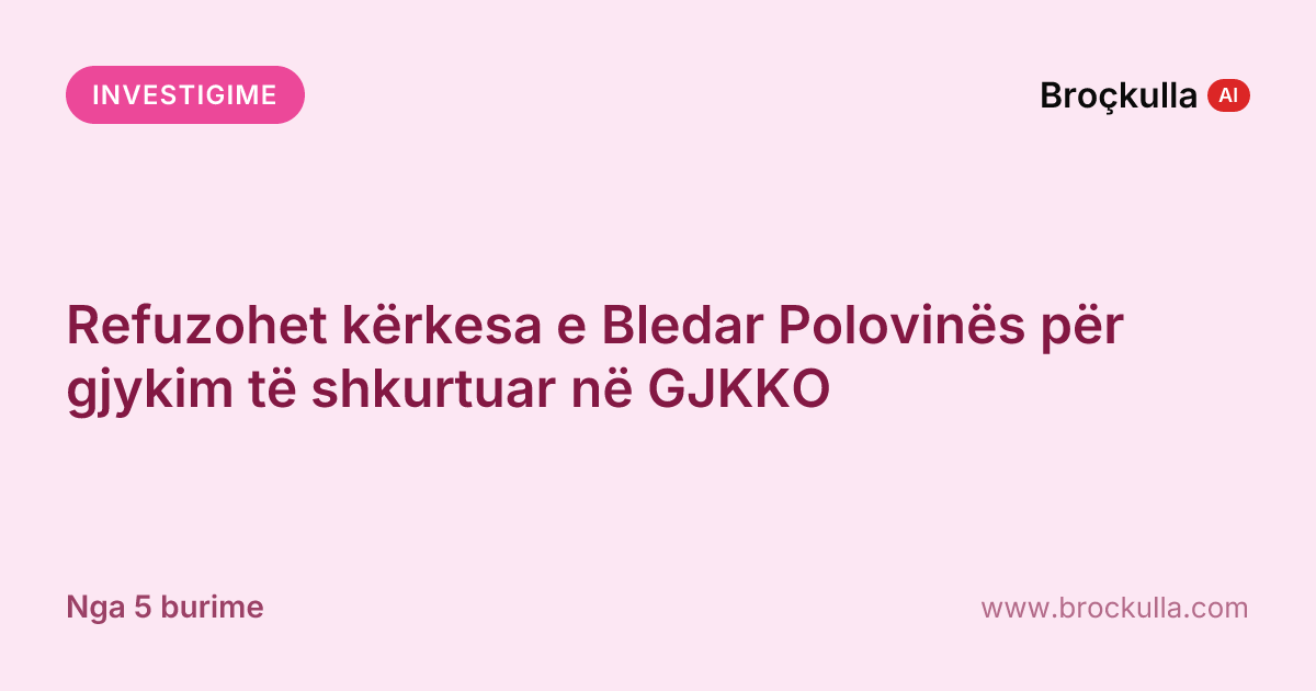 Refuzohet kërkesa e Bledar Polovinës për gjykim të shkurtuar në GJKKO