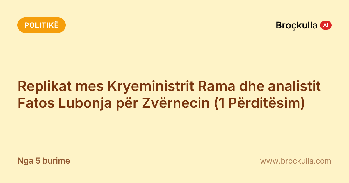 Replikat mes Kryeministrit Rama dhe analistit Fatos Lubonja për Zvërnecin (1 Përditësim)