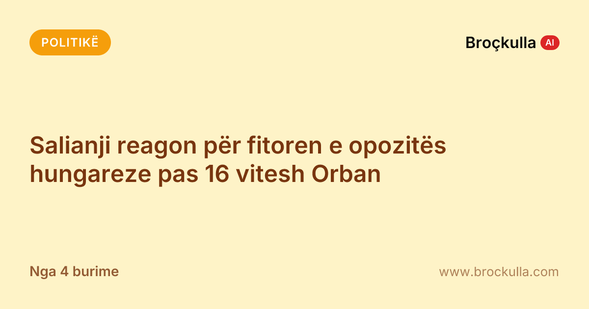 Salianji reagon për fitoren e opozitës hungareze pas 16 vitesh Orban