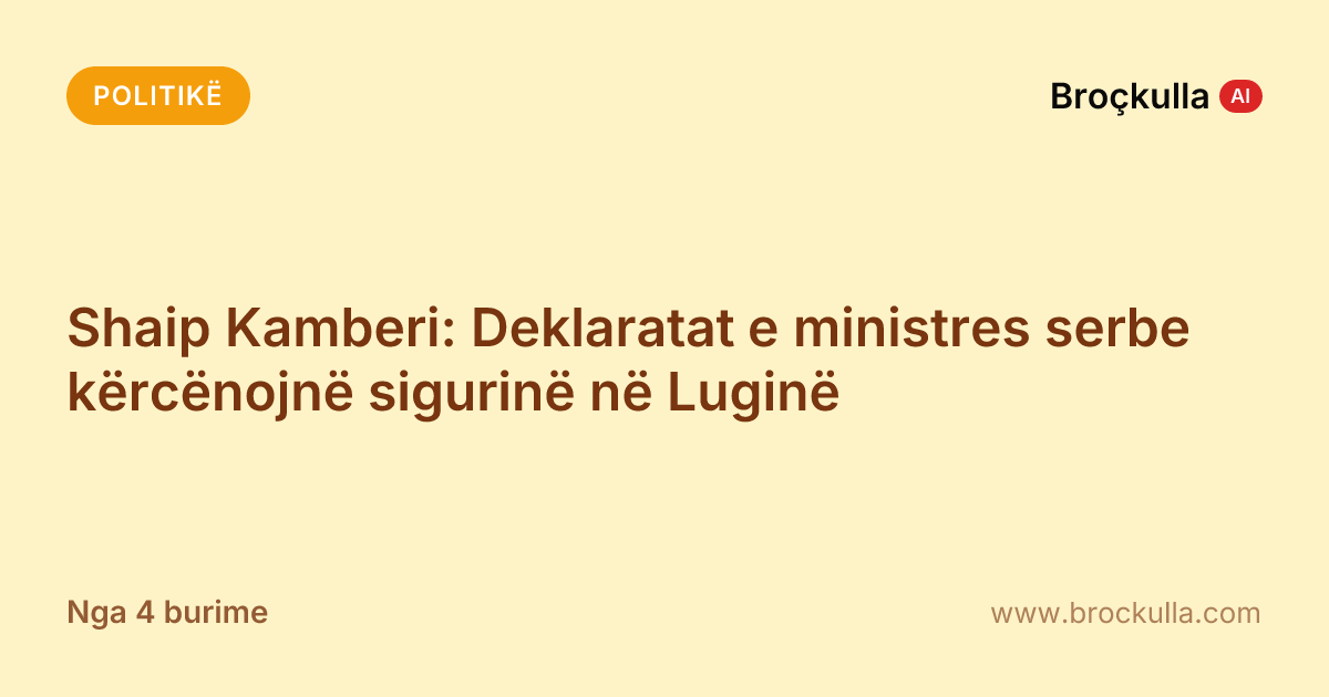 Shaip Kamberi: Deklaratat e ministres serbe kërcënojnë sigurinë në Luginë