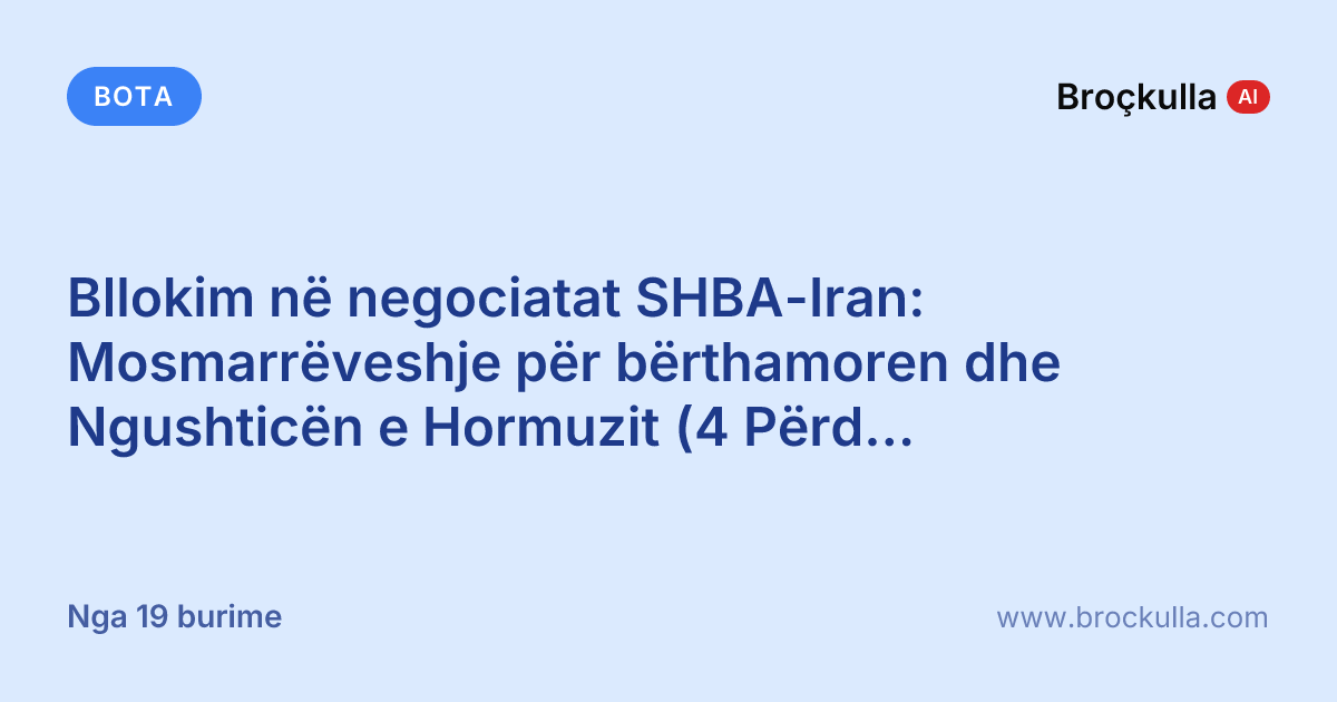 Bllokim në negociatat SHBA-Iran: Mosmarrëveshje për bërthamoren dhe Ngushticën e Hormuzit (4 Përditësime)