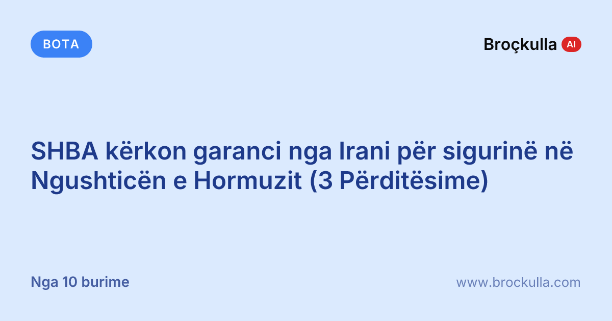 SHBA kërkon garanci nga Irani për sigurinë në Ngushticën e Hormuzit (3 Përditësime)