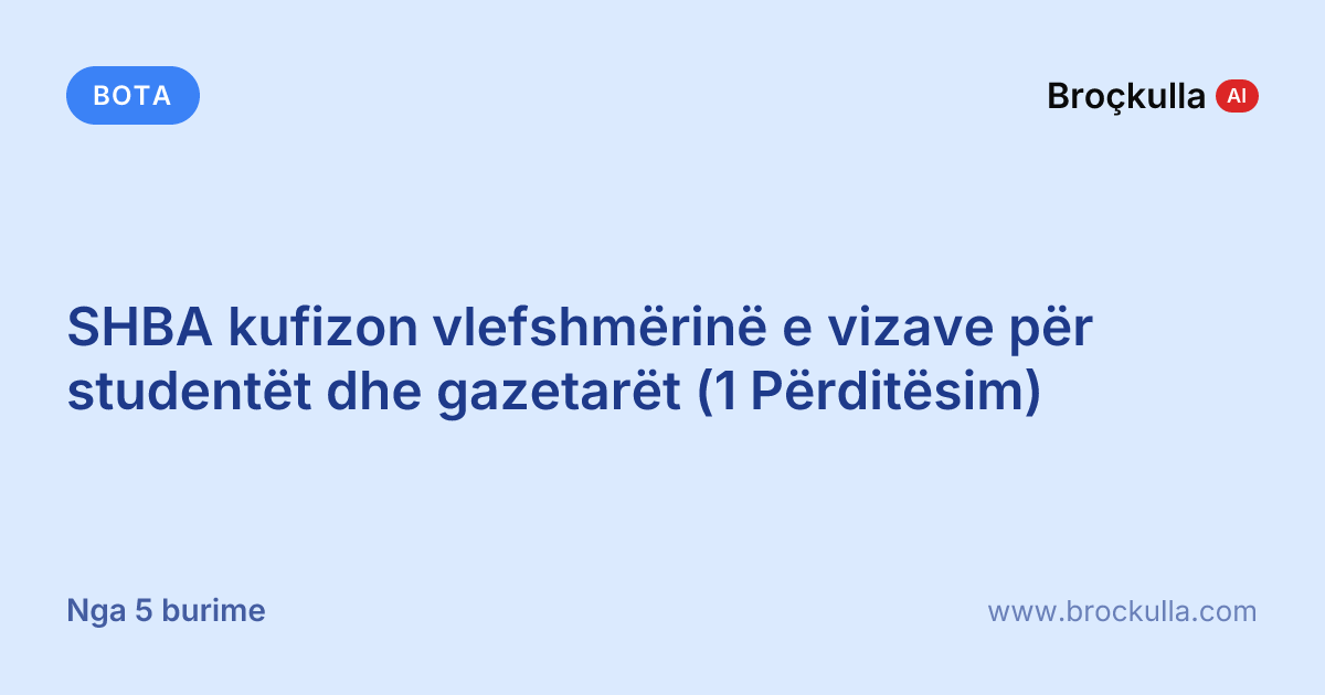 SHBA kufizon vlefshmërinë e vizave për studentët dhe gazetarët