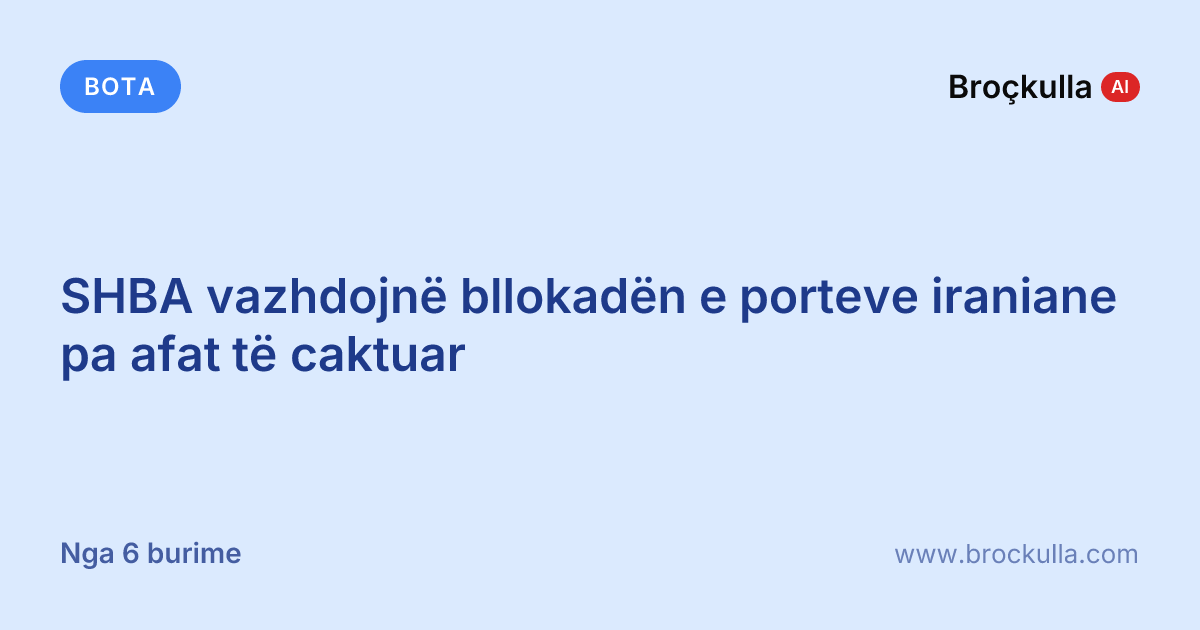 SHBA vazhdojnë bllokadën e porteve iraniane pa afat të caktuar
