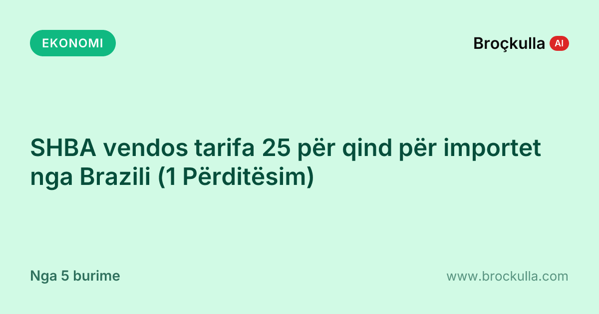 SHBA vendos tarifa 25 për qind për importet nga Brazili (1 Përditësim)