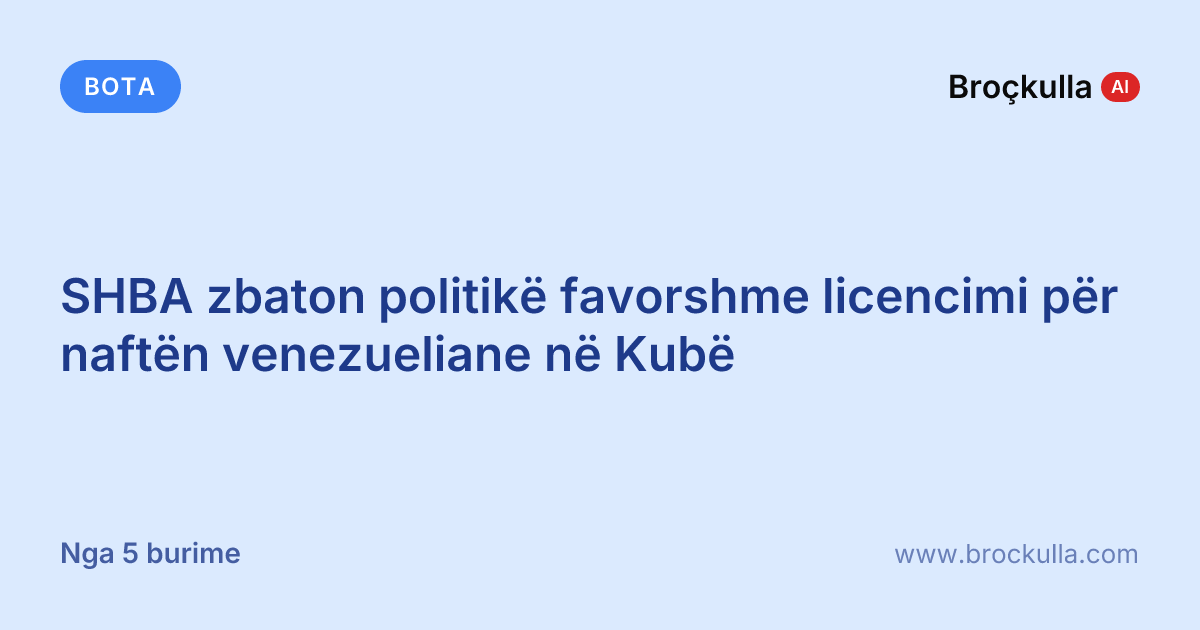 SHBA zbaton politikë favorshme licencimi për naftën venezueliane në Kubë