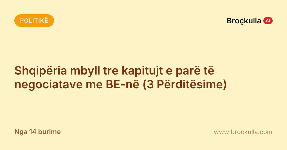 Shqipëria mbyll tre kapitujt e parë të negociatave me BE-në (3 Përditësime)