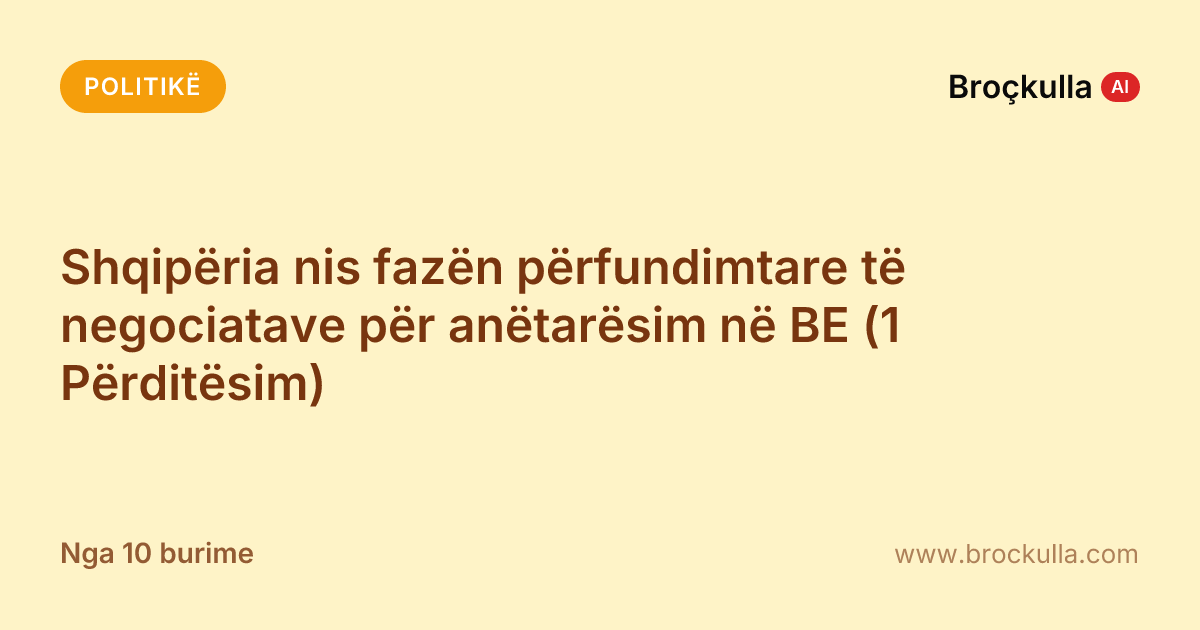 Shqipëria nis fazën përfundimtare të negociatave për anëtarësim në BE (1 Përditësim)
