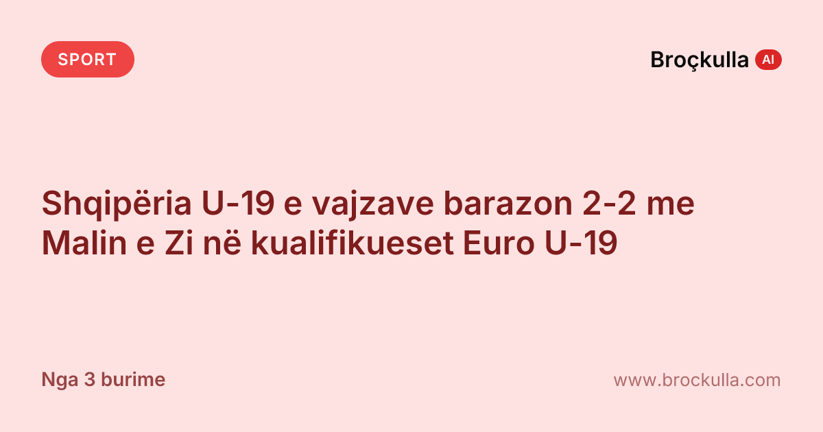 Shqipëria U-19 e vajzave barazon 2-2 me Malin e Zi në kualifikueset Euro U-19