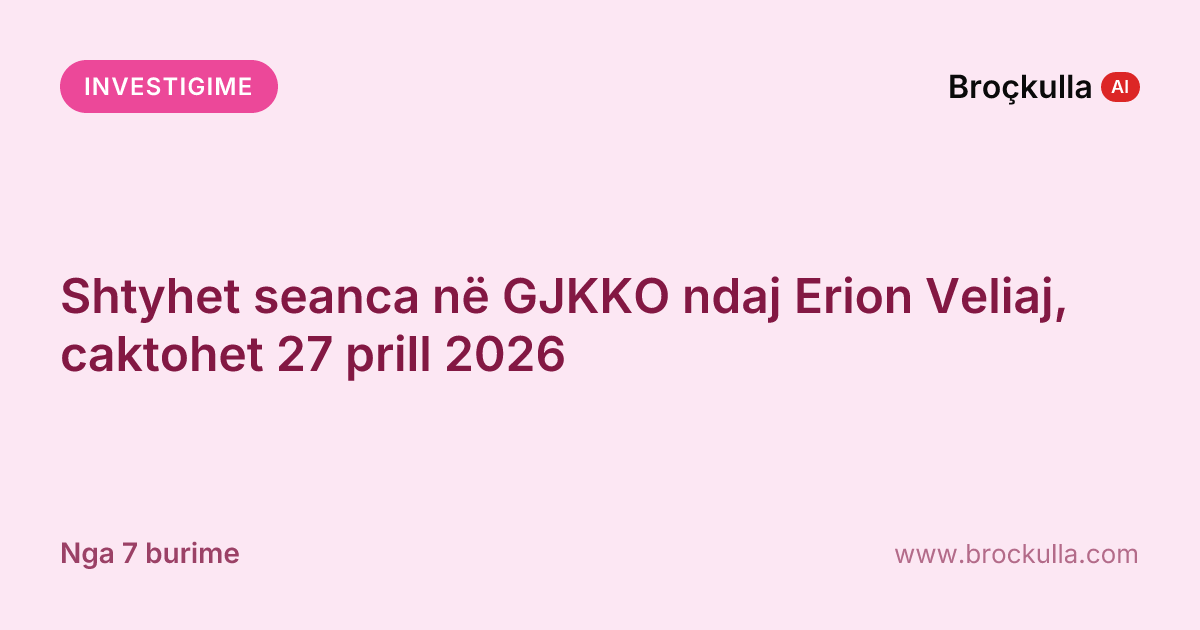 Shtyhet seanca në GJKKO ndaj Erion Veliaj, caktohet 27 prill 2026