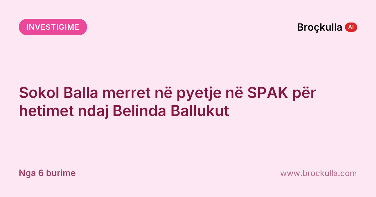 Sokol Balla merret në pyetje në SPAK për hetimet ndaj Belinda Ballukut