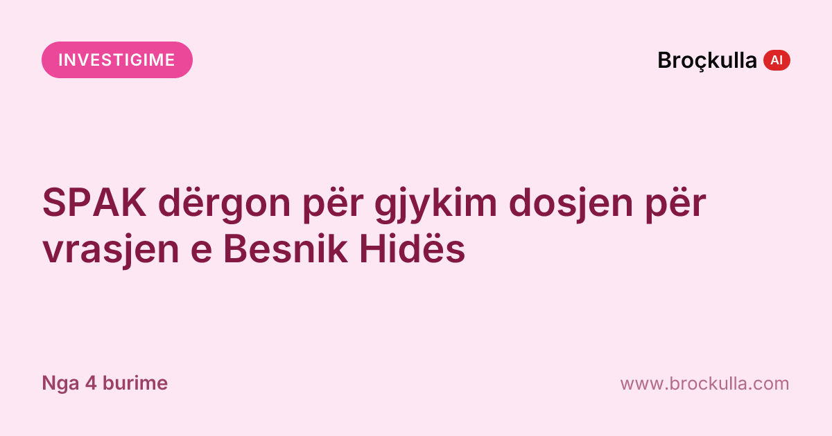 SPAK dërgon për gjykim dosjen për vrasjen e Besnik Hidës