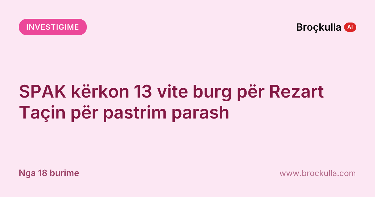SPAK kërkon 13 vite burg për Rezart Taçin për pastrim parash