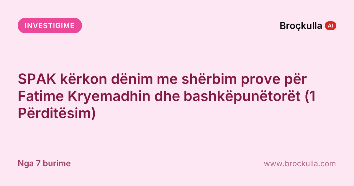 SPAK kërkon dënim me shërbim prove për Fatime Kryemadhin dhe bashkëpunëtorët (1 Përditësim)