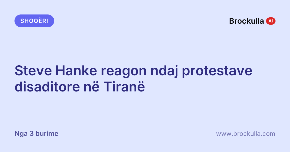 Steve Hanke reagon ndaj protestave disaditore në Tiranë