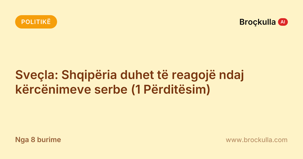 Sveçla: Shqipëria duhet të reagojë ndaj kërcënimeve serbe (1 Përditësim)