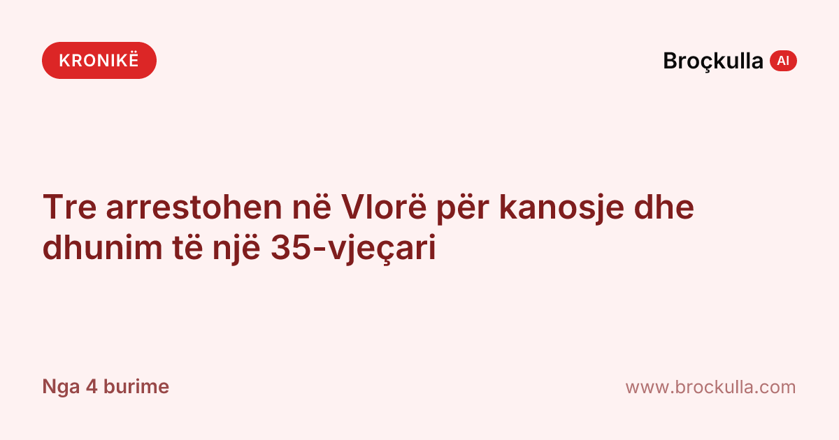 Tre arrestohen në Vlorë për kanosje dhe dhunim të një 35-vjeçari