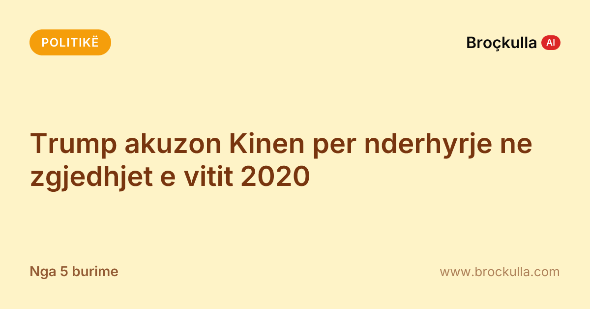 Trump akuzon Kinen per nderhyrje ne zgjedhjet e vitit 2020