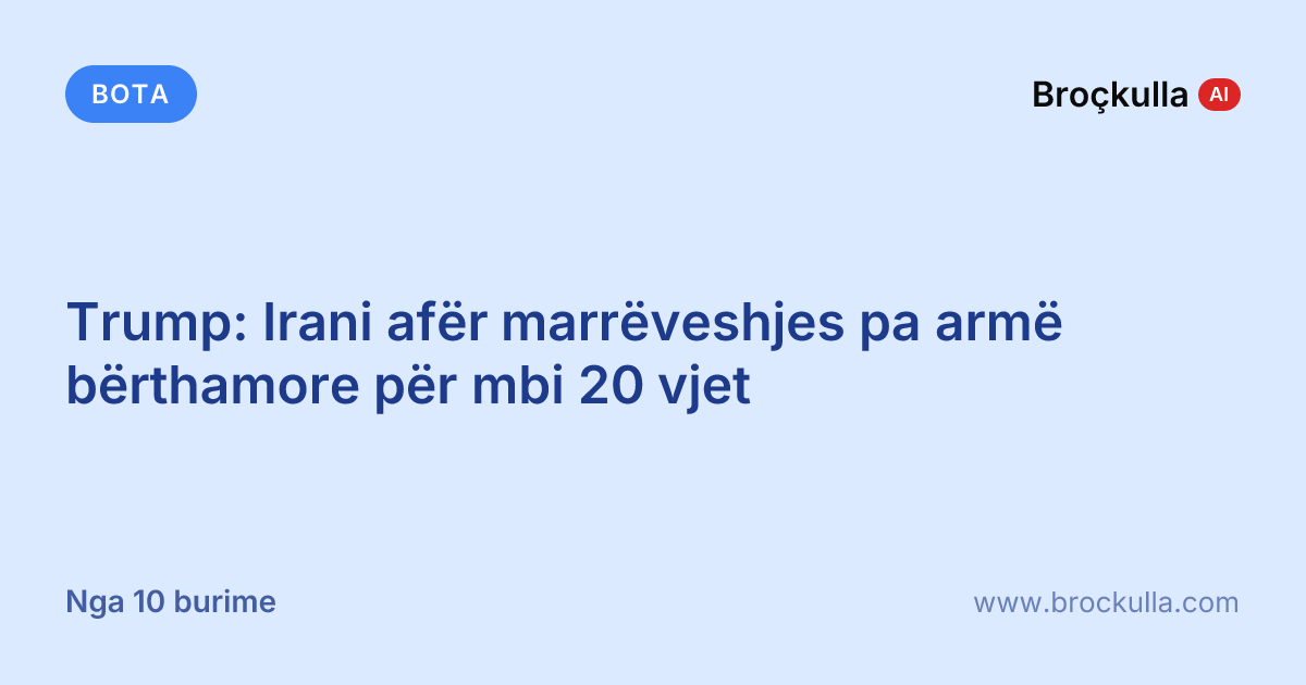 Trump: Irani afër marrëveshjes pa armë bërthamore për mbi 20 vjet