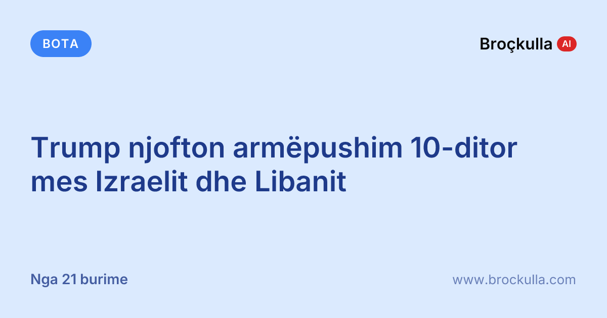 Trump njofton armëpushim 10-ditor mes Izraelit dhe Libanit