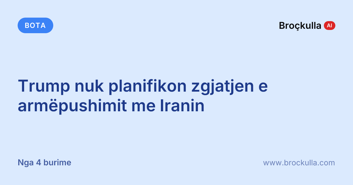 Trump nuk planifikon zgjatjen e armëpushimit me Iranin