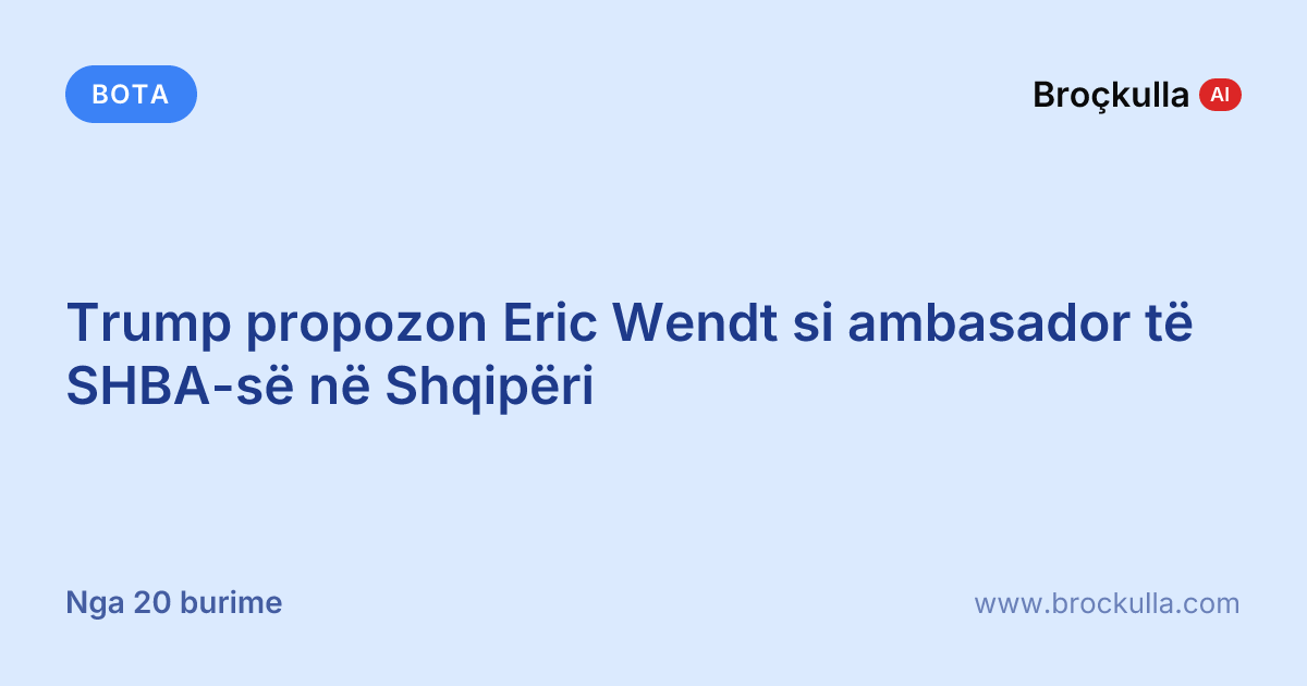 Trump propozon Eric Wendt si ambasador të SHBA-së në Shqipëri