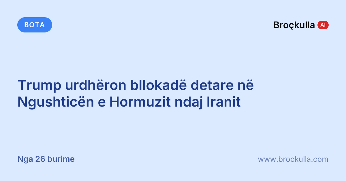 Trump urdhëron bllokadë detare në Ngushticën e Hormuzit ndaj Iranit