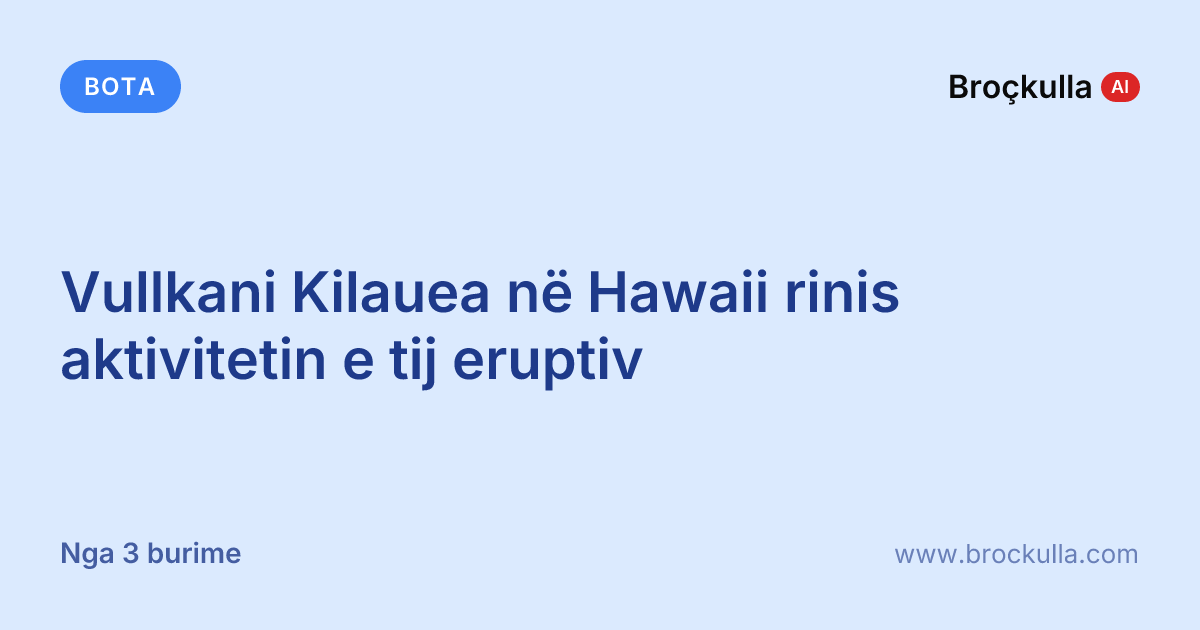 Vullkani Kilauea në Hawaii rinis aktivitetin e tij eruptiv